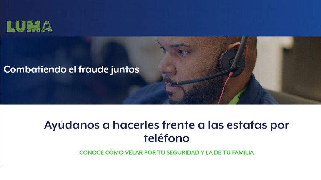  LUMA LANZA LA NUEVA INICIATIVA DE SEGURIDAD “COMBATIENDO EL FRAUDE“ PARA PROTEGER A LOS CLIENTES DE LAS ESTAFAS TELEFÓNICAS 